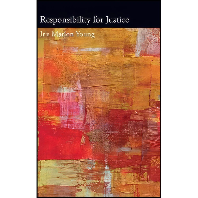 کتاب Responsibility for Justice  اثر Iris Marion Young and Martha Nussbaum انتشارات Oxford University Press