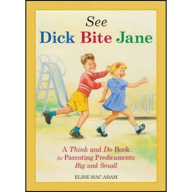 کتاب See Dick Bite Jane اثر Elise Mac Adam انتشارات Adams Media