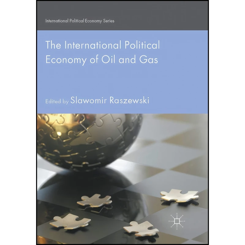 کتاب The International Political Economy of Oil and Gas  اثر Slawomir Raszewski انتشارات Springer