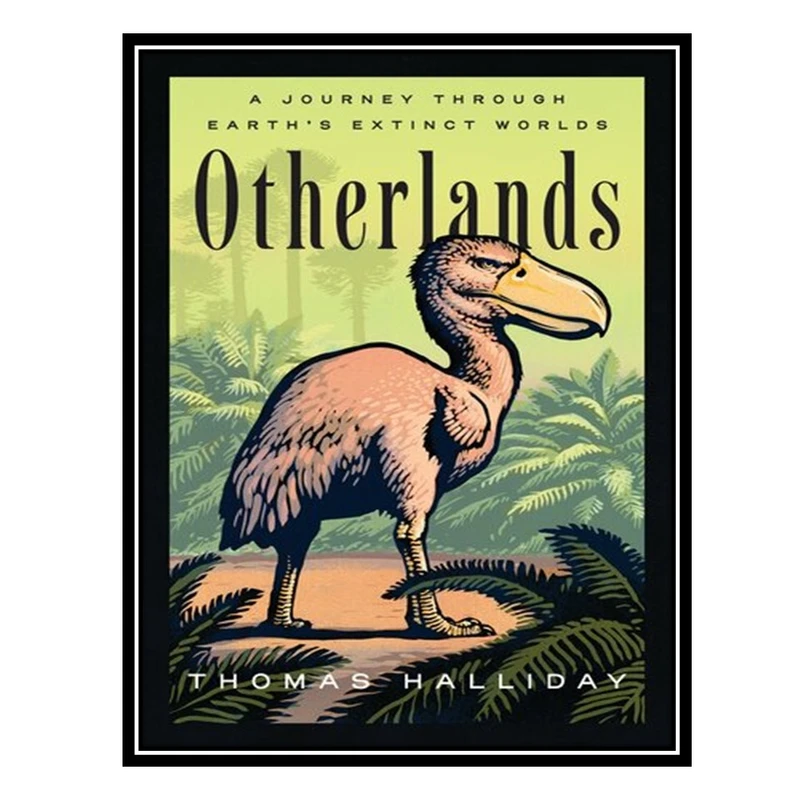 کتاب Otherlands: A Journey Through Earths Extinct Worlds اثر Thomas Halliday انتشارات مؤلفین طلایی