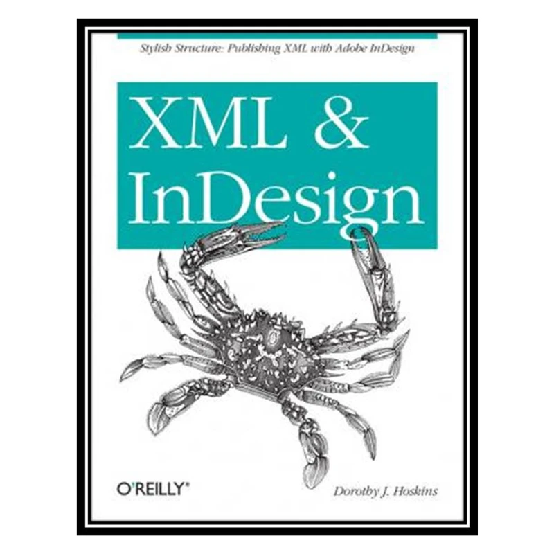 کتاب XML and InDesign اثر Dorothy J. Hoskins انتشارات مؤلفین طلایی