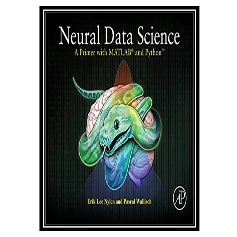 کتاب Neural data science a primer with MATLAB and Python اثر جمعی از نویسندگان انتشارات مؤلفین طلایی