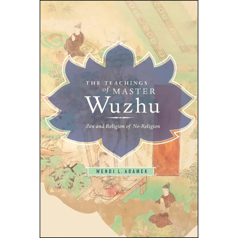 کتاب The Teachings of Master Wuzhu اثر Wendi L. Adamek انتشارات Columbia University Press