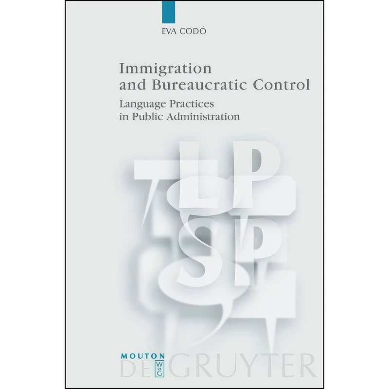 کتاب Immigration and Bureaucratic Control اثر Cod oacute; and Eva انتشارات Mouton de Gruyter