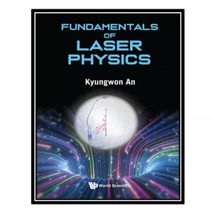 کتاب Fundamentals of Laser Physics اثر Kyungwon An انتشارات مؤلفین طلایی