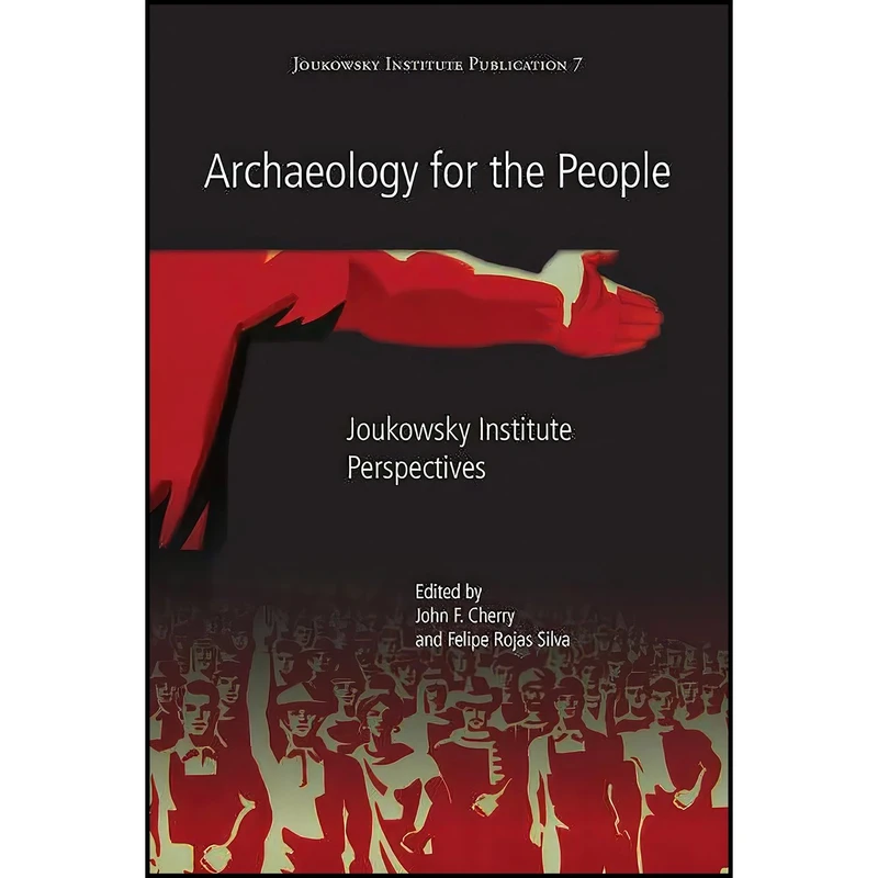 کتاب Archaeology for the People اثر John Cherry and Felipe Rojas انتشارات Oxbow Books