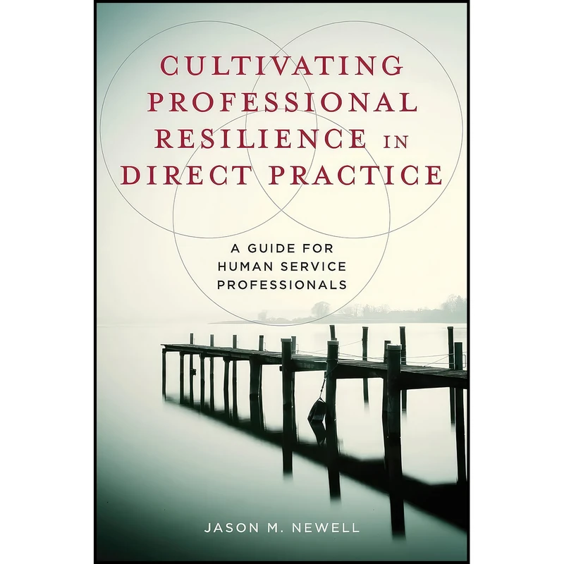 کتاب Cultivating Professional Resilience in Direct Practice اثر Jason M. Newell انتشارات Columbia University Press