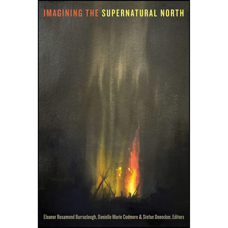 کتاب Imagining the Supernatural North اثر جمعي از نويسندگان انتشارات University of Alberta Press