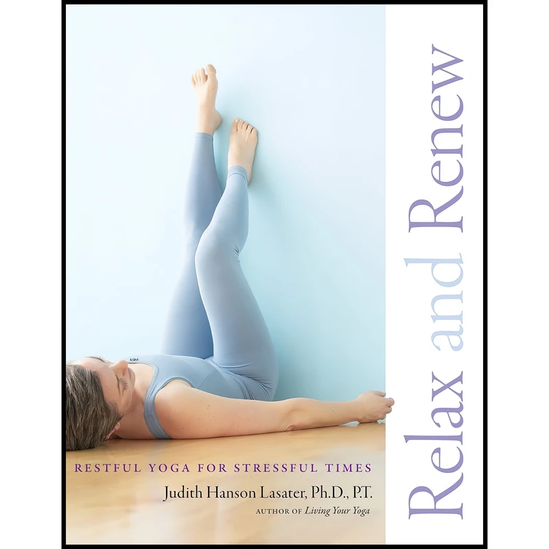 کتاب Relax and Renew اثر Judith Lasater and Judith Hanson Lasater انتشارات Rodmell Press