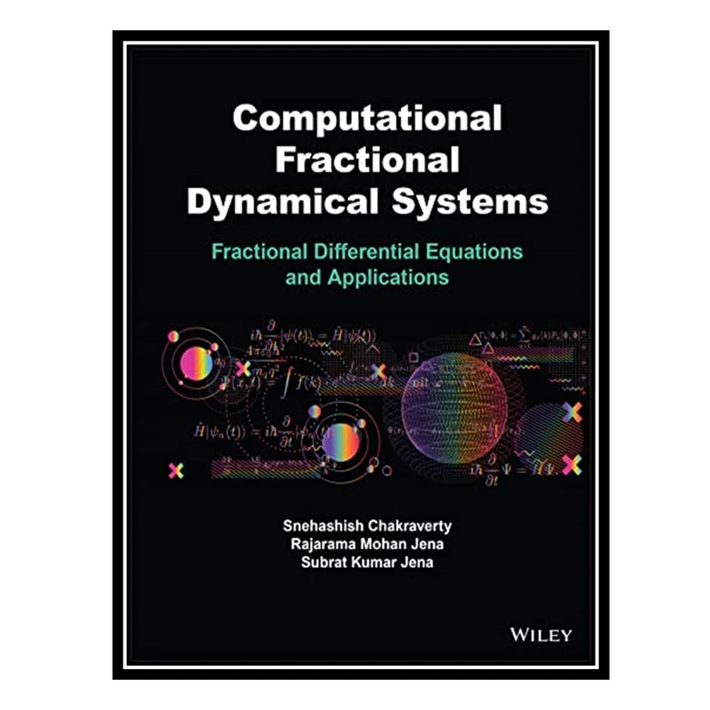 کتاب Computational Fractional Dynamical Systems: Fractional Differential Equations and Applications اثر جمعی از نویسندگان انتشارات مؤلفین طلایی