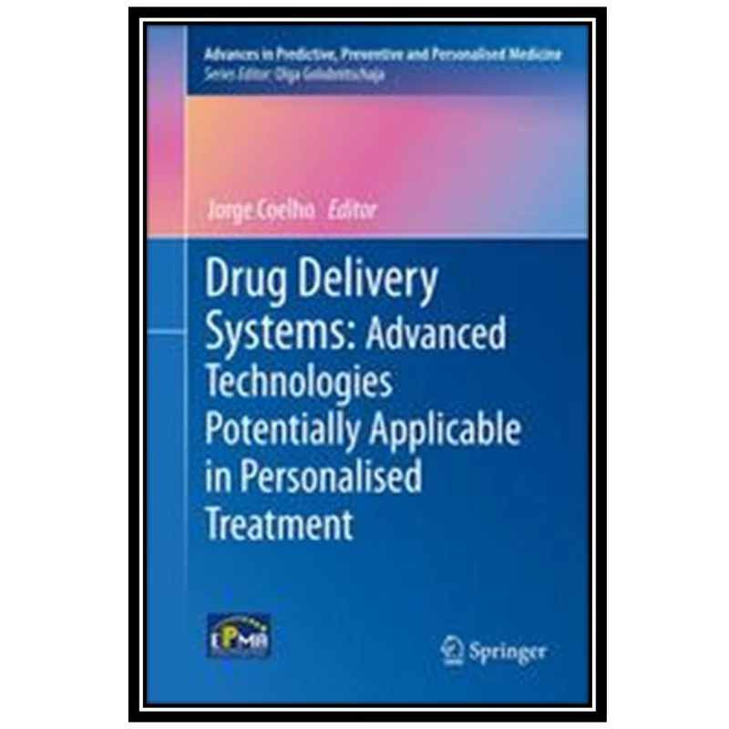 کتاب Drug Delivery Systems: Advanced Technologies Potentially Applicable in Personalised Treatment اثر Rongjun Chen and Jorge Coelho انتشارات مؤلفین طلایی
