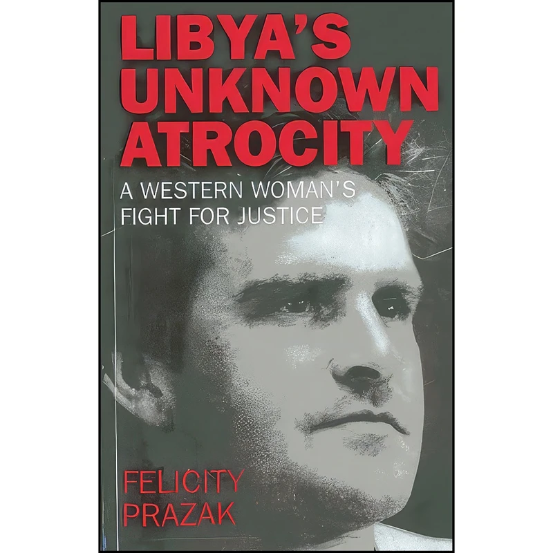 کتاب Libyas Unknown Atrocity اثر Felicity Prazak انتشارات O-Books