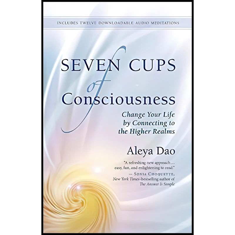 کتاب Seven Cups of Consciousness اثر Aleya Dao انتشارات New World Library
