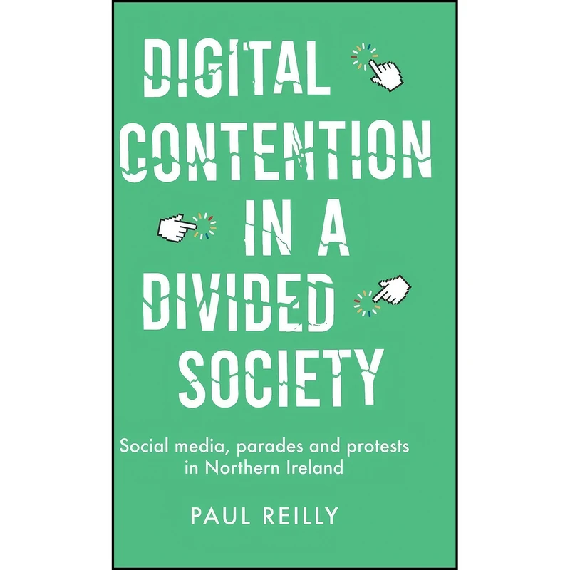 کتاب Digital contention in a divided society اثر Paul Reilly انتشارات Manchester University Press