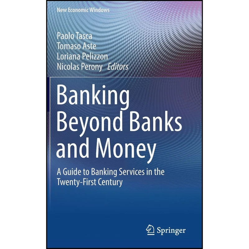 کتاب Banking Beyond Banks and Money اثر جمعي از نويسندگان انتشارات Springer