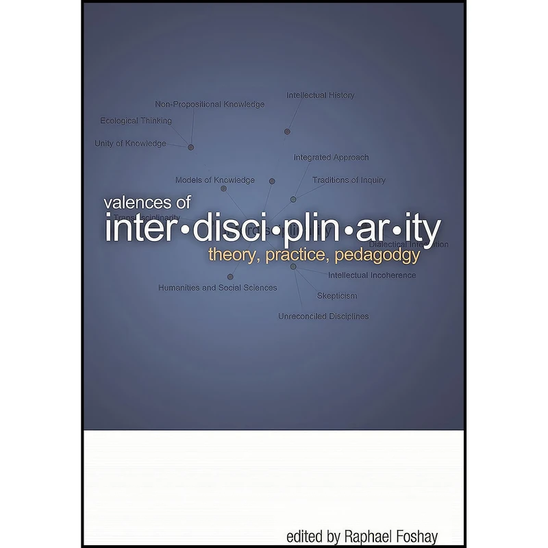 کتاب Valences of Interdisciplinarity اثر Raphael Foshay انتشارات Athabasca University Press