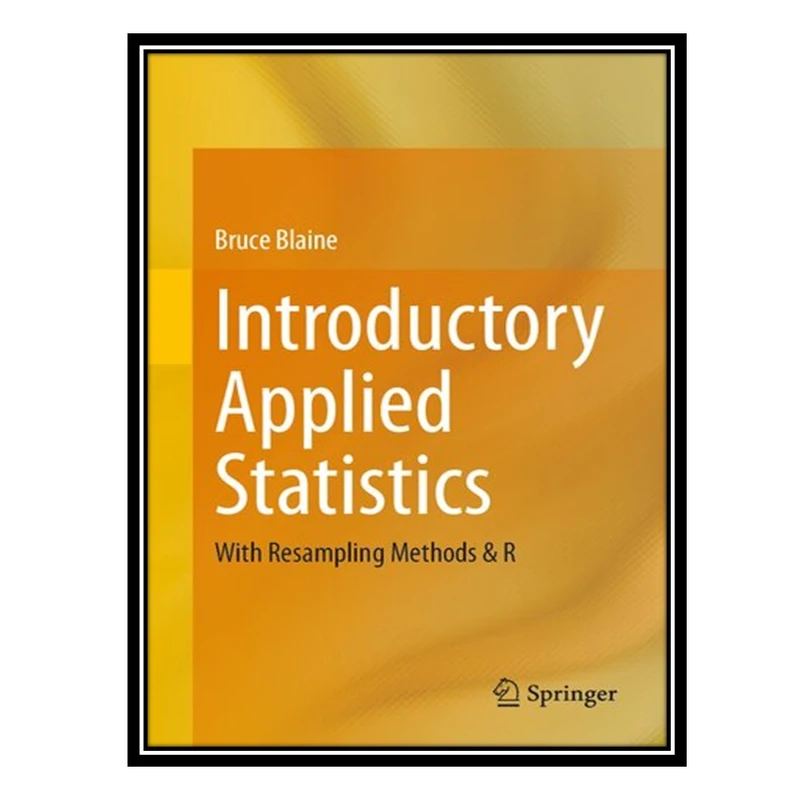 کتاب Introductory Applied Statistics: With Resampling Methods & R اثر Bruce Blaine انتشارات مؤلفین طلایی