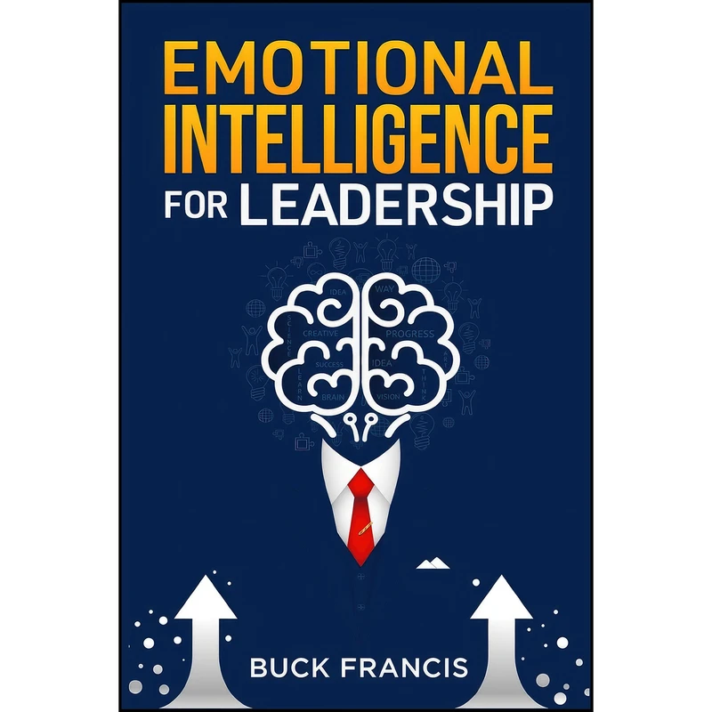 کتاب Emotional Intelligence for Leadership اثر Buck Francis انتشارات Buck Francis