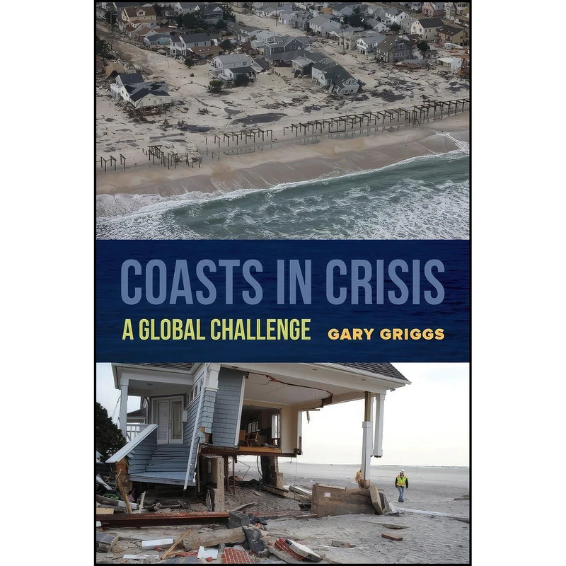 کتاب Coasts in Crisis اثر Gary B. Griggs انتشارات University of California Press