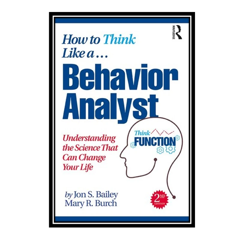 کتاب How to Think Like a Behavior Analyst اثر jon s.bailey and mary r.burch انتشارات مؤلفین طلایی