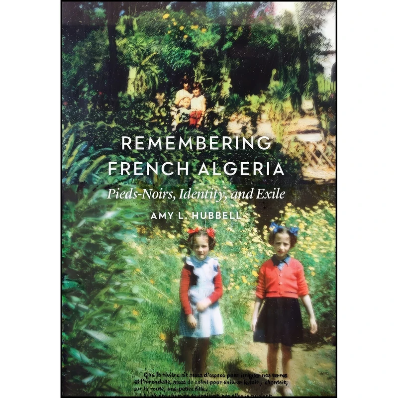 کتاب Remembering French Algeria اثر Amy L. Hubbell انتشارات University of Nebraska Press