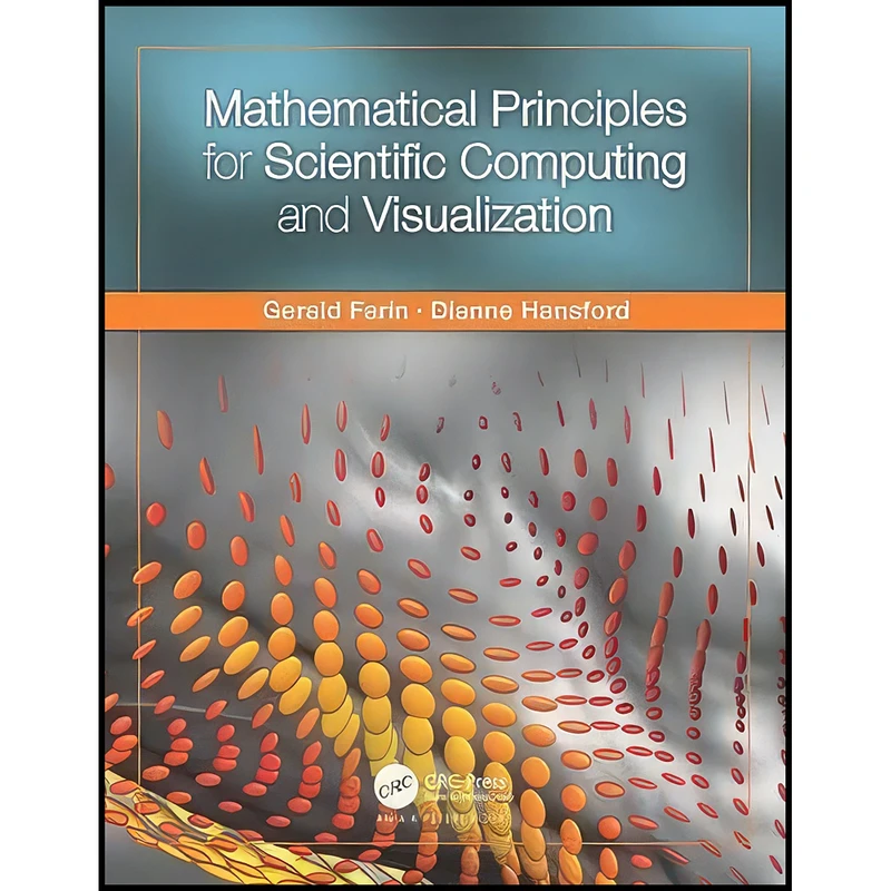 کتاب Mathematical Principles for Scientific Computing and Visualization اثر Gerald Farin and Dianne Hansford انتشارات A K Peters/CRC Press