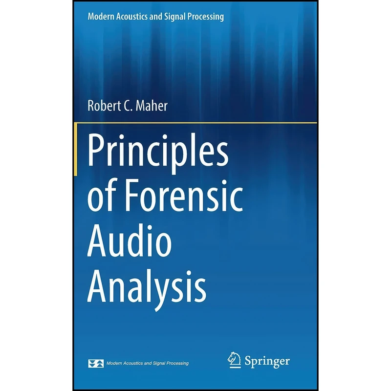 کتاب Principles of Forensic Audio Analysis  اثر Robert C. Maher انتشارات Springer