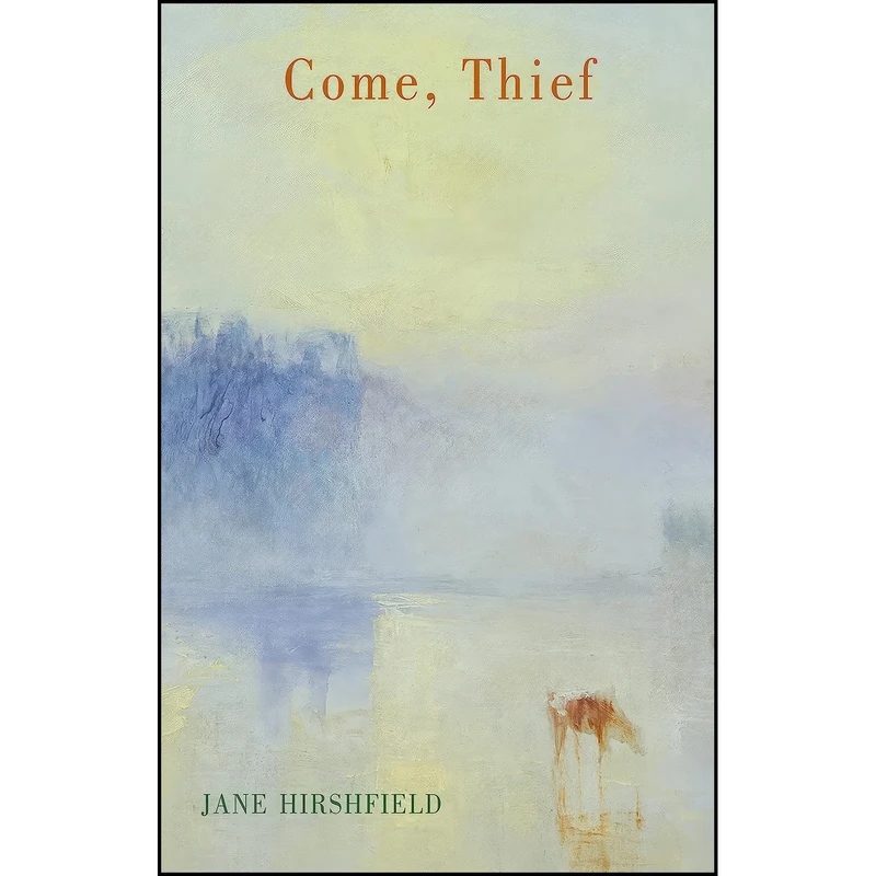 کتاب Come, Thief. Jane Hirshfield اثر Jane Hirshfield انتشارات Bloodaxe Books