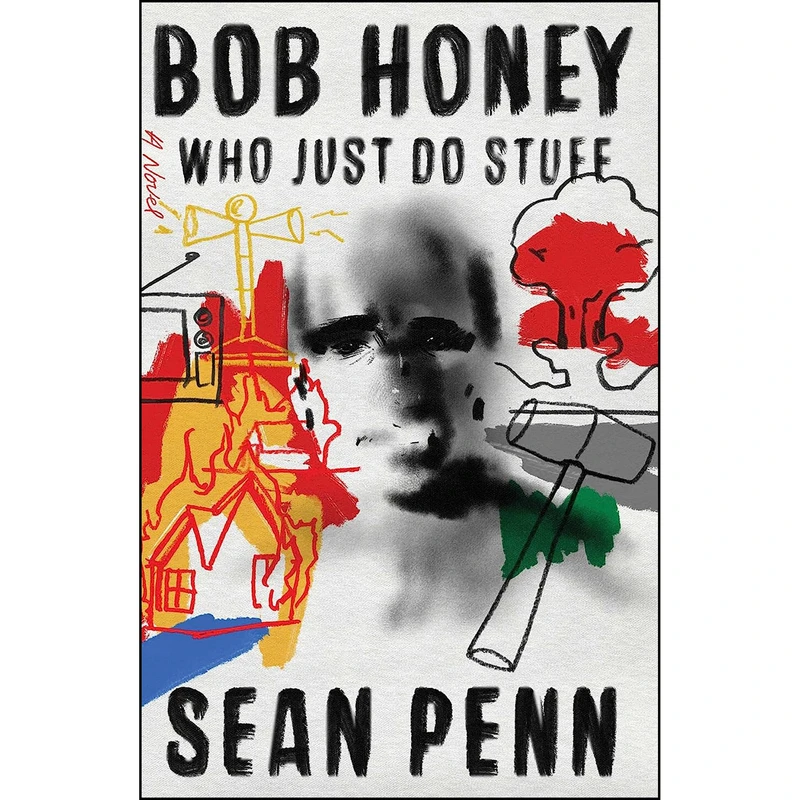 کتاب Bob Honey Who Just Do Stuff اثر Sean Penn انتشارات Atria Books