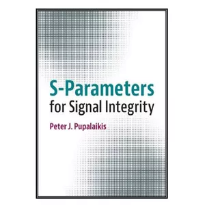  کتاب S-Parameters for Signal Integrity اثر Peter J. Pupalaikis انتشارات مؤلفين طلايي