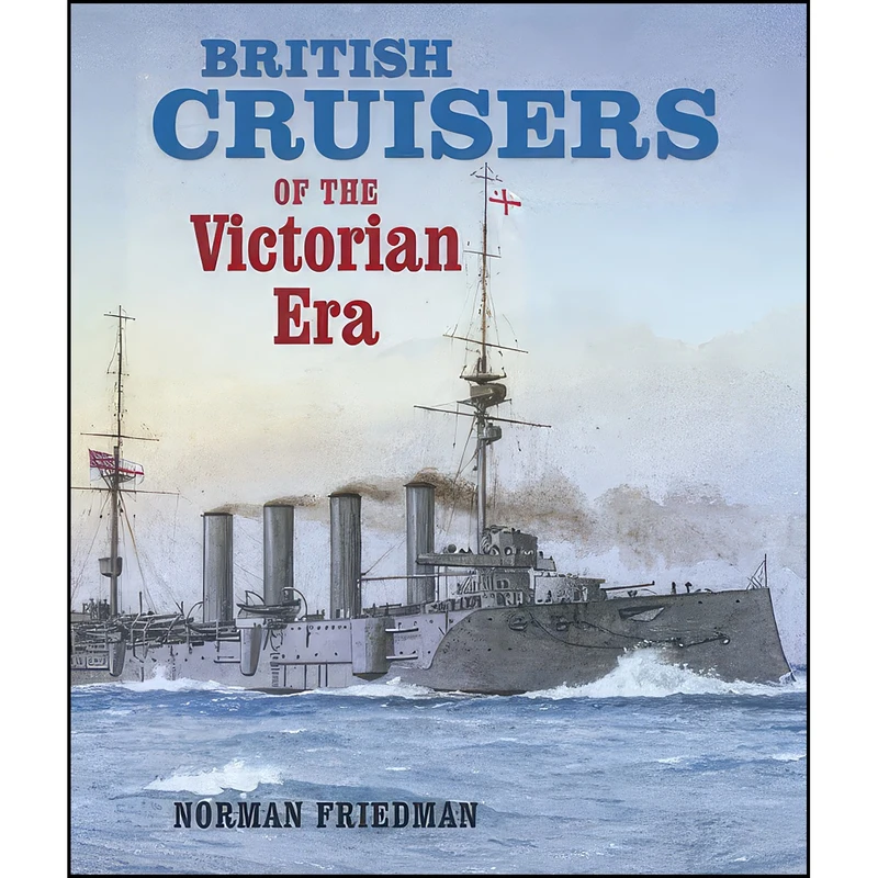 کتاب British Cruisers of the Victorian Era اثر Norman Friedman انتشارات Naval Institute Press
