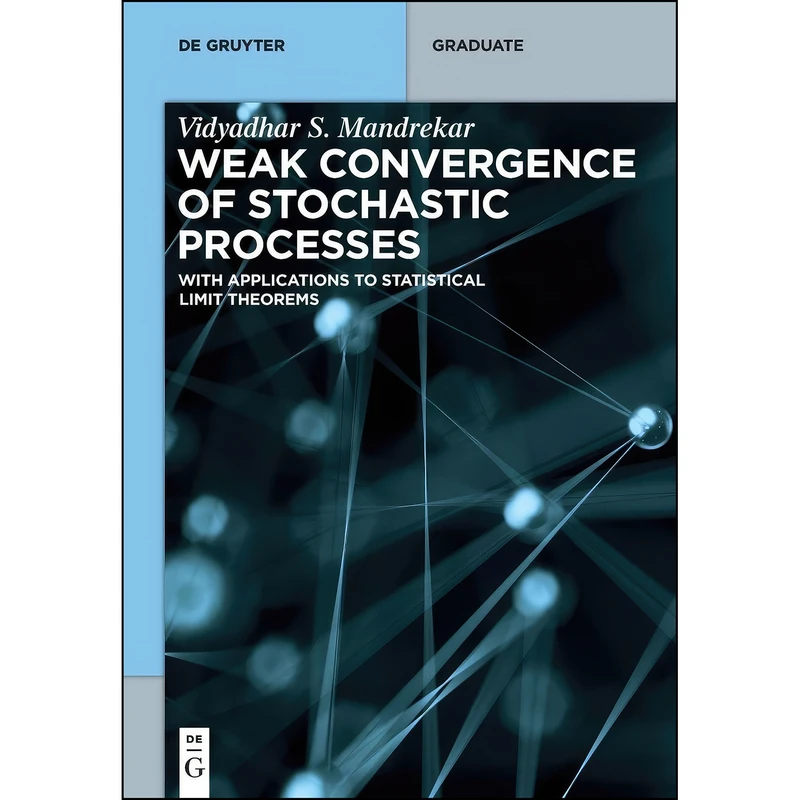 کتاب Weak Convergence of Stochastic Processes اثر Vidyadhar S. Mandrekar انتشارات de Gruyter