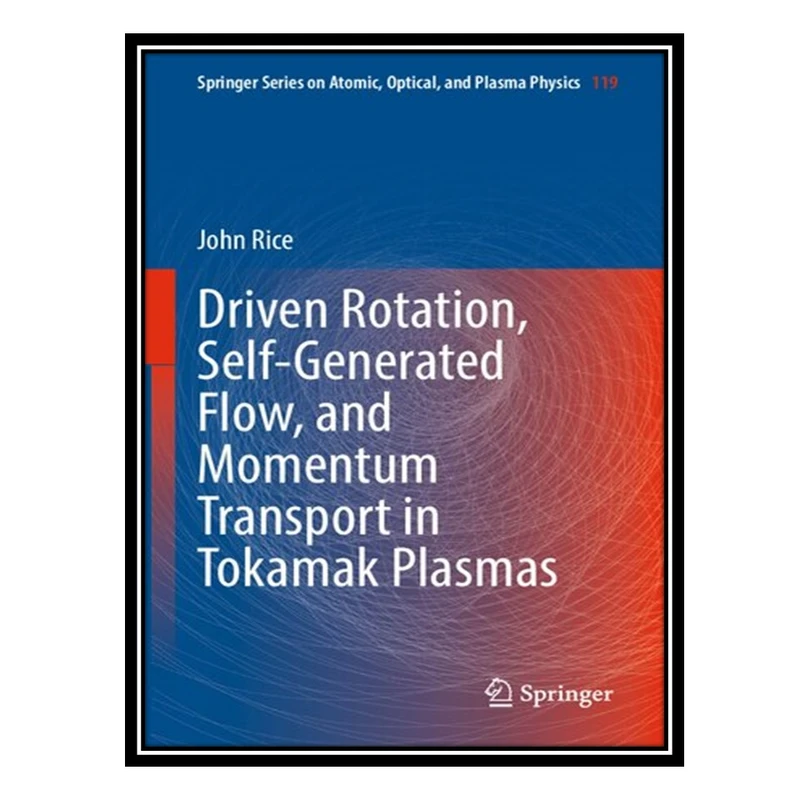 کتاب Driven Rotation, Self-Generated Flow, and Momentum Transport in Tokamak Plasmas اثر John Rice انتشارات مؤلفین طلایی