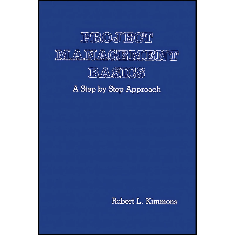 کتاب Project Management Basics اثر Robert L. Kimmons انتشارات Marcel Dekker