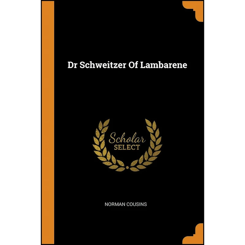 کتاب Dr Schweitzer Of Lambarene اثر Norman Cousins انتشارات Franklin Classics