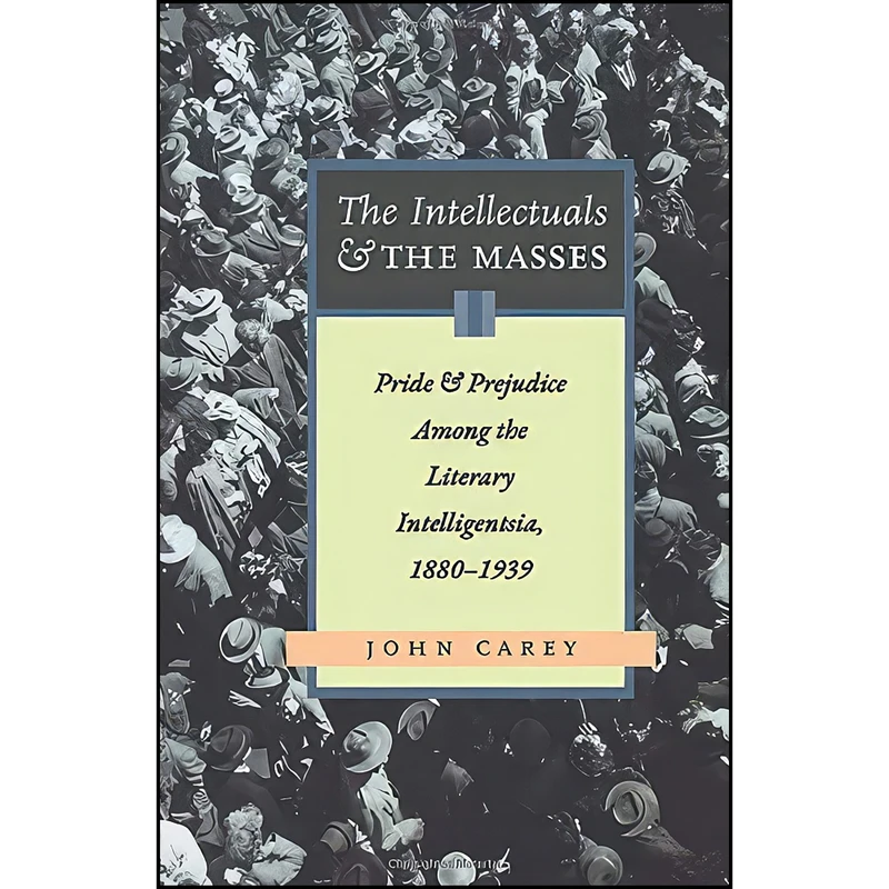 کتاب The Intellectuals And The Masses اثر John Carey انتشارات تازه ها
