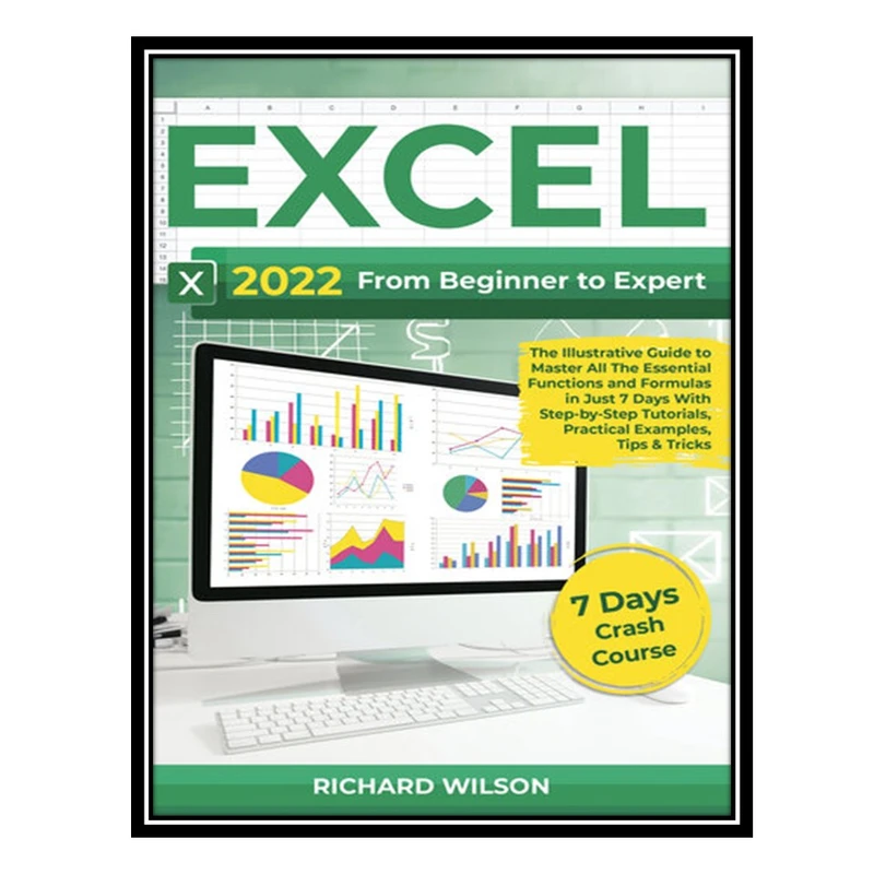 کتاب EXCEL 2022: From Beginner to Expert اثر Wilson Richard انتشارات مؤلفین طلایی