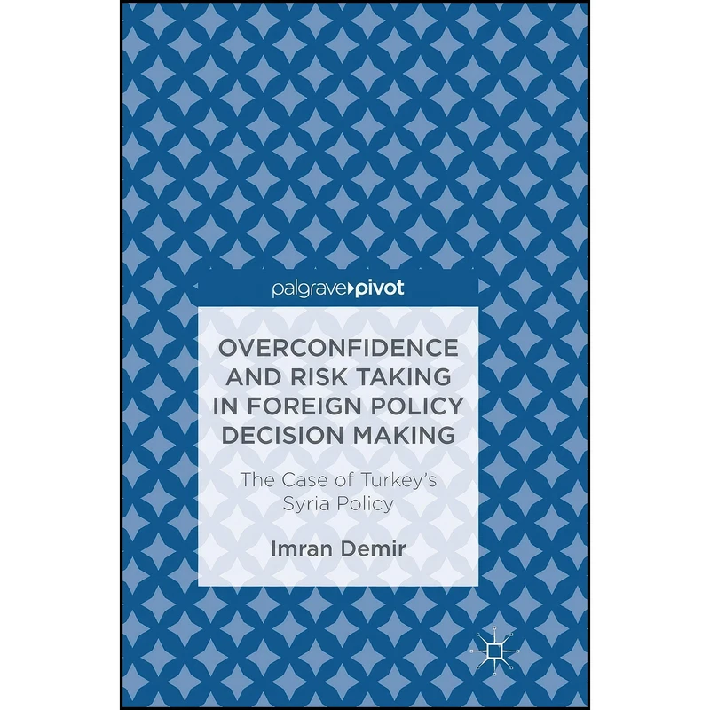 کتاب Overconfidence and Risk Taking in Foreign Policy Decision Making اثر Imran Demir انتشارات Palgrave Macmillan