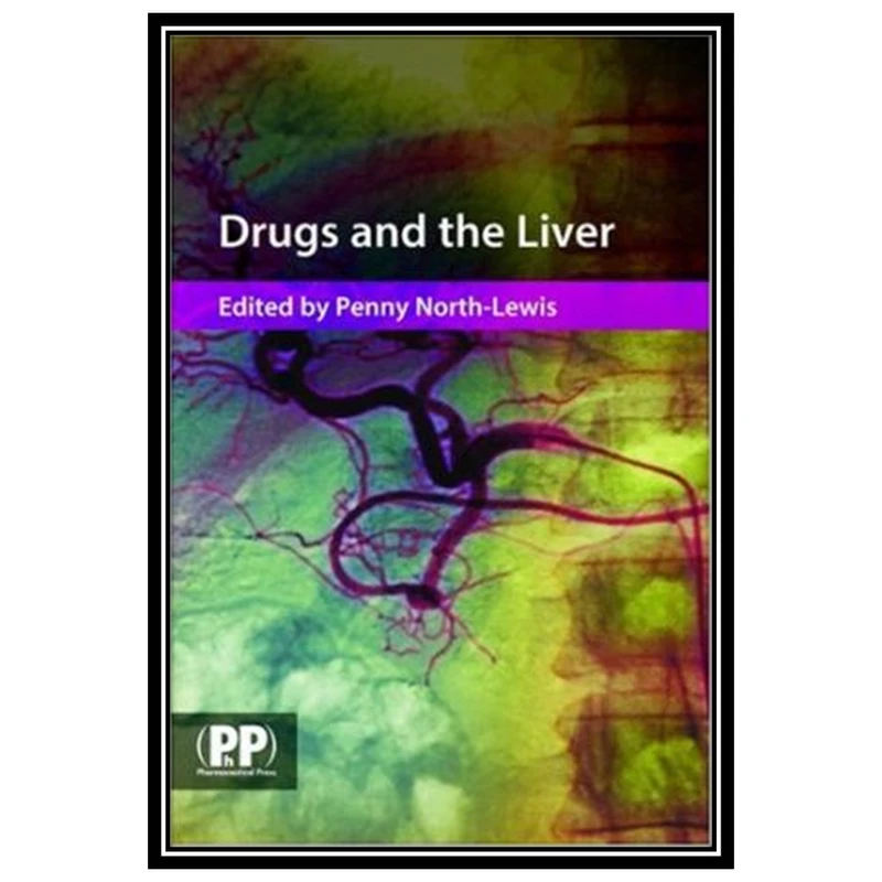 کتاب Drugs and the Liver: A Guide to Drug Handling in Liver Dysfunction اثر Penny North-Lewis انتشارات مؤلفین طلایی