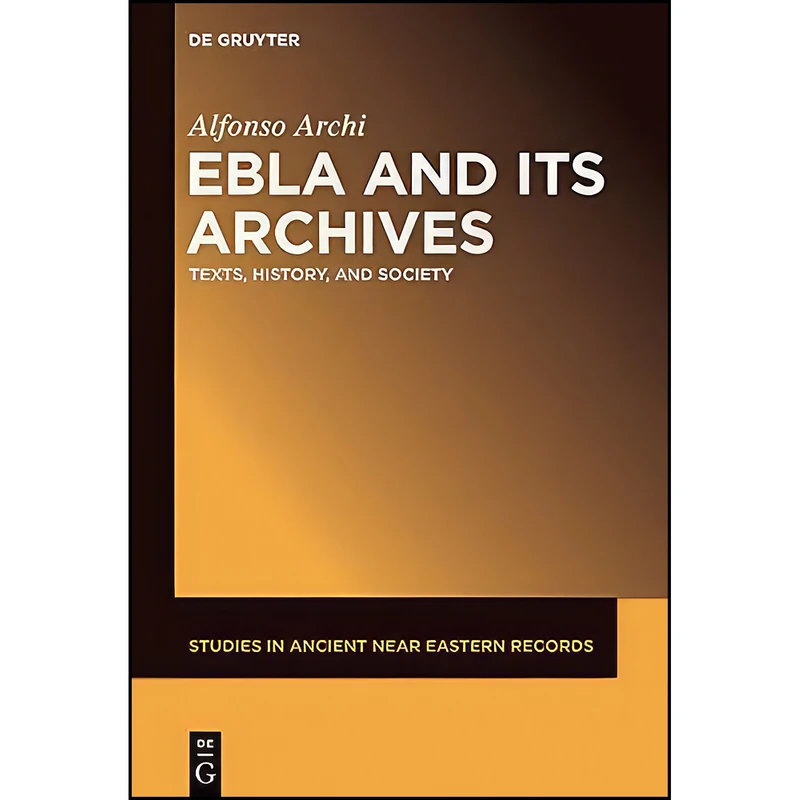 کتاب Ebla and Its Archives  اثر Alfonso Archi انتشارات De Gruyter