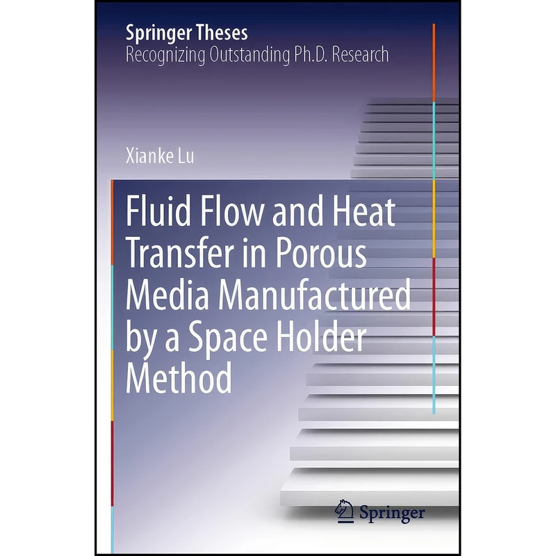 کتاب Fluid Flow and Heat Transfer in Porous Media Manufactured by a Space Holder Method  اثر Xianke Lu انتشارات Springer