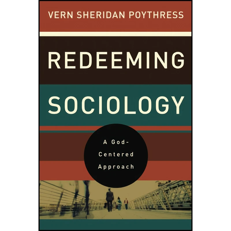 کتاب Redeeming Sociology اثر Vern S. Poythress انتشارات Crossway