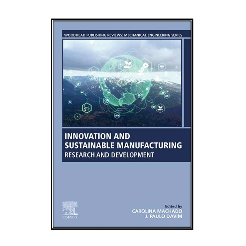   کتاب Innovation and Sustainable Manufacturing اثر Carolina Machado and J. Paulo Davim انتشارات مؤلفين طلايي
