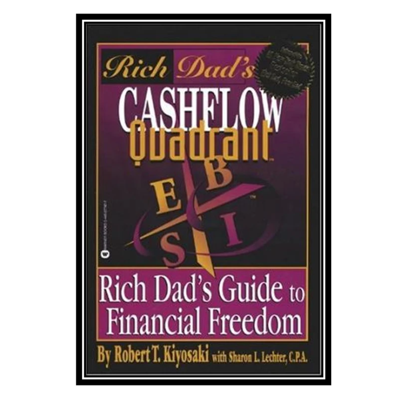 کتاب Cashlow Quadrant: Rich Dad's Guide to Financial Freedom اثر Robert T. Kiyosaki and Sharon L. Lechter انتشارات مؤلفین طلایی