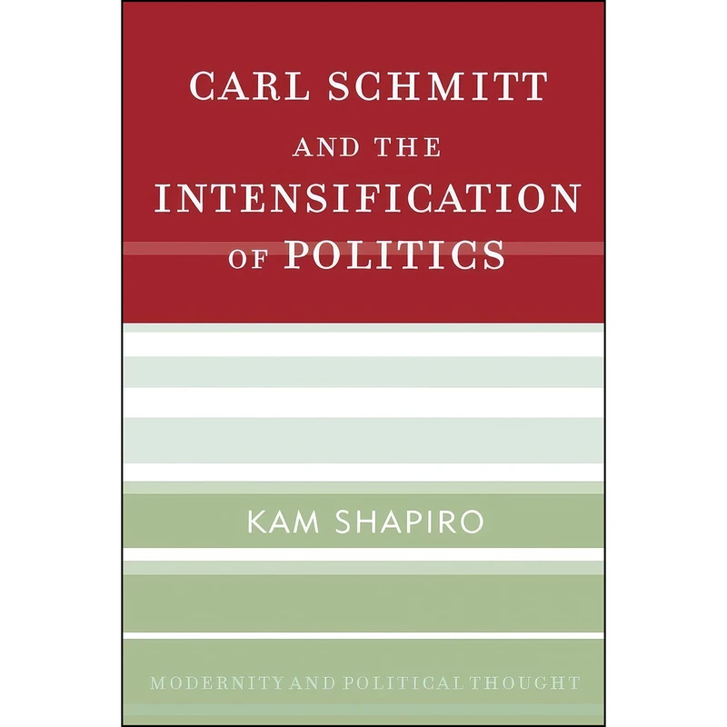 کتاب Carl Schmitt and the Intensification of Politics  اثر Kam Shapiro انتشارات Rowman & Littlefield Publishers
