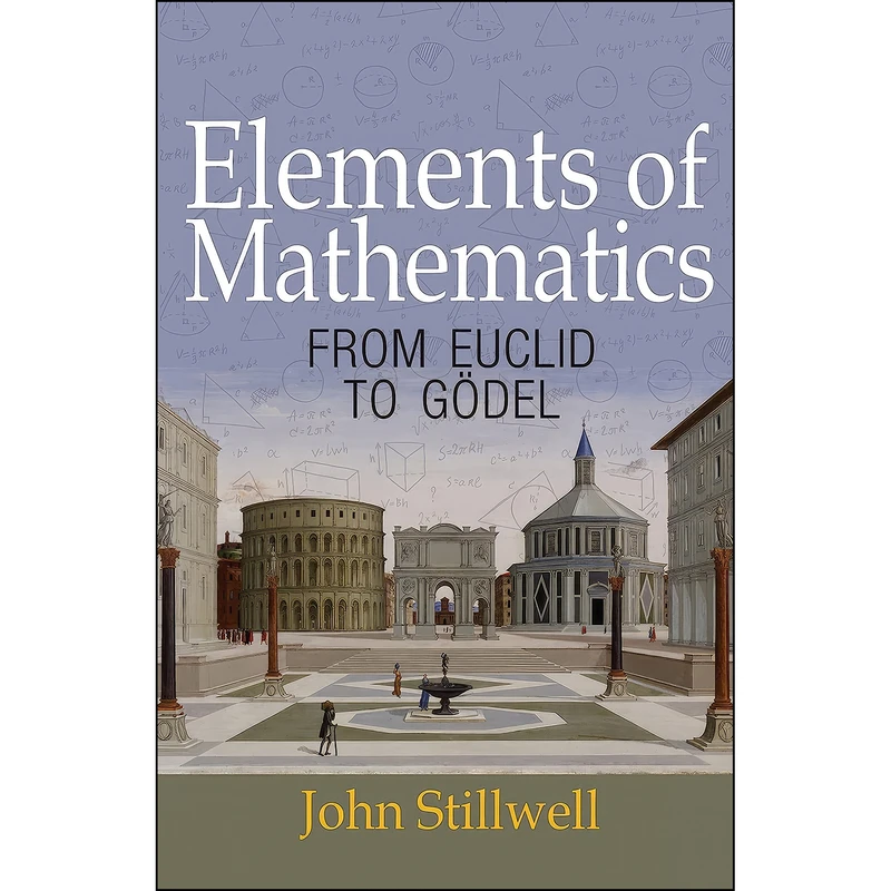 کتاب Elements of Mathematics اثر John Stillwell انتشارات Princeton University Press