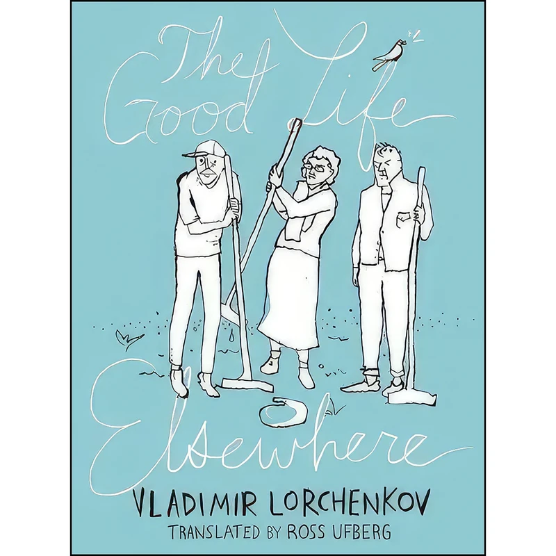 کتاب The Good Life Elsewhere اثر Vladimir Lorchenkov and Ross Ufberg انتشارات New Vessel Press