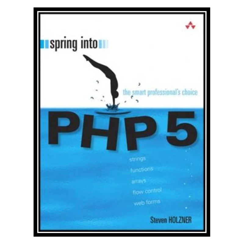کتاب Spring Into PHP 5 اثر Steven Holzner انتشارات مؤلفین طلایی