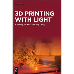 کتاب 3D Printing with Light اثر Pu Xiao and Jing Zhang انتشارات De Gruyter