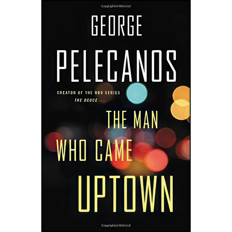 کتاب The Man Who Came Uptown اثر George Pelecanos انتشارات Mulholland Books